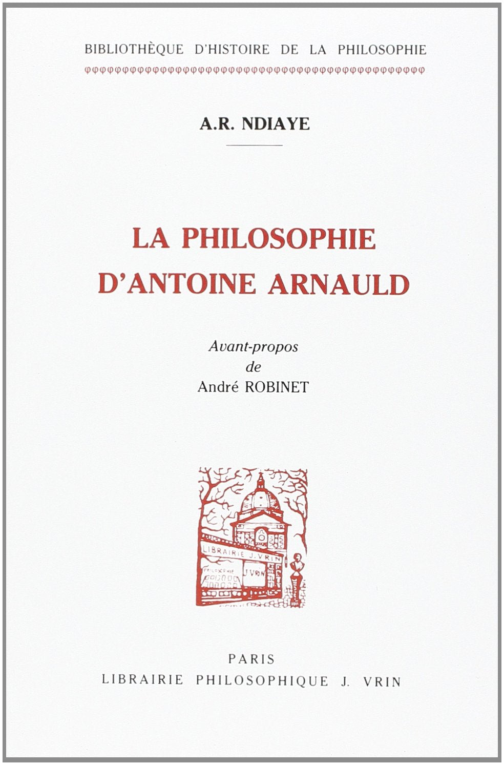 La Philosophie D'Antoine Arnauld (Bibliotheque D'Histoire De La Philosophie) (French Edition),Used