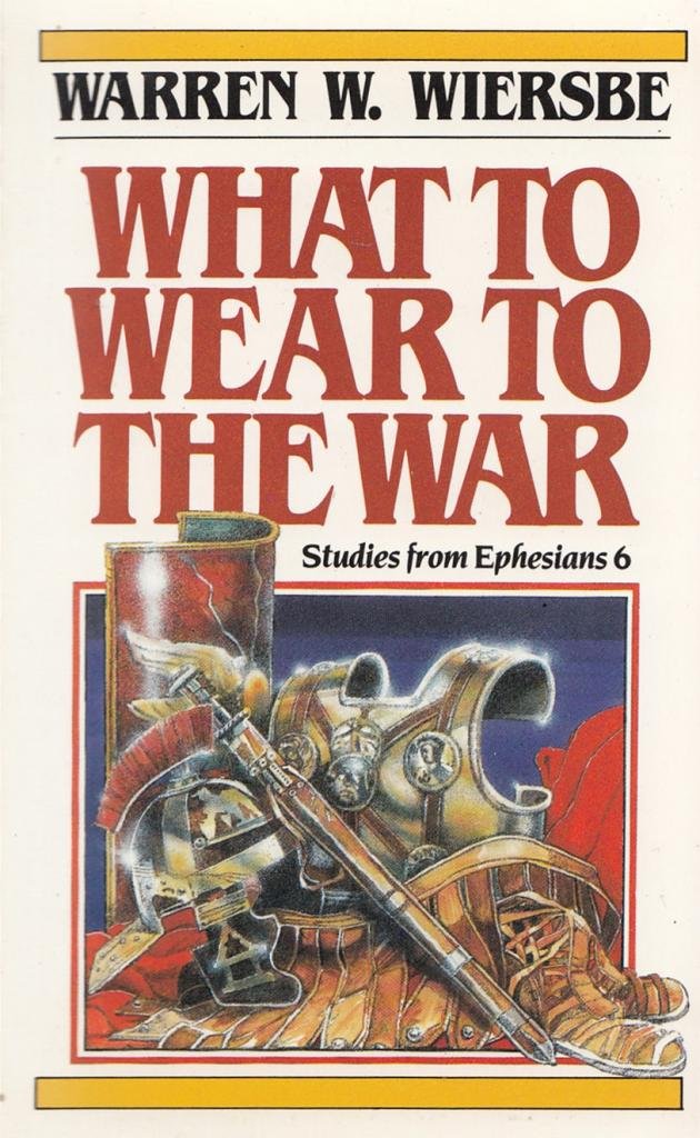What To Wear To The War: Studies From Ephesians 6