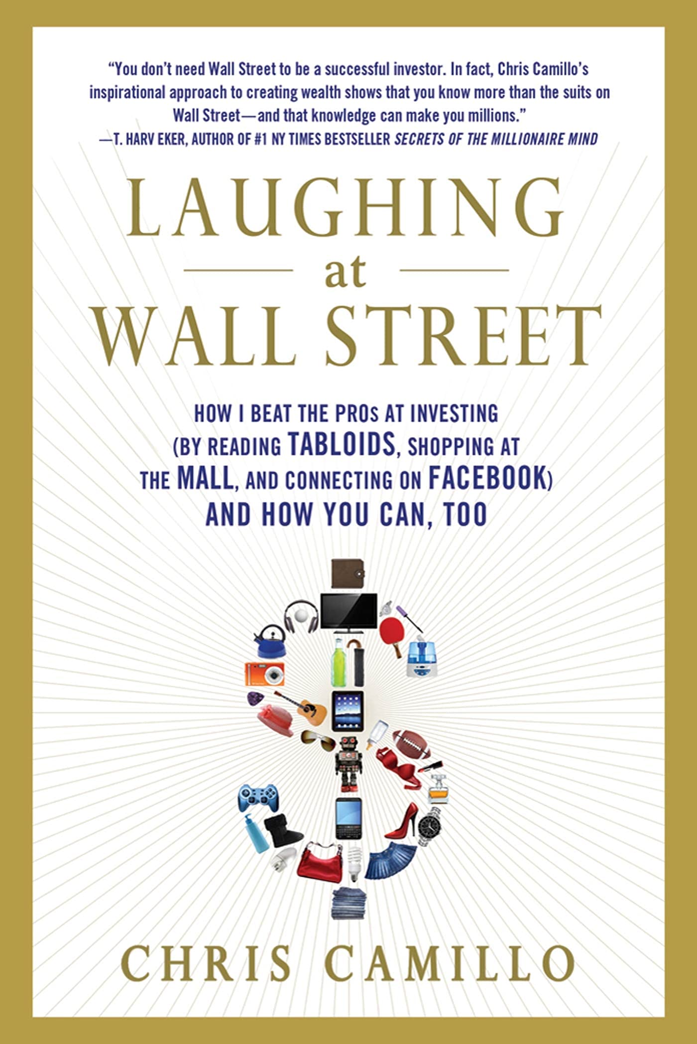 Laughing at Wall Street: How I Beat the Pros at Investing (by Reading Tabloids, Shopping at the Mall, and Connecting on Facebook,Used