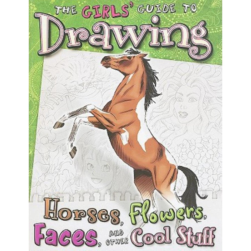 The Girls' Guide to Drawing Horses, Flowers, Faces, and Other Cool Stuff,Used