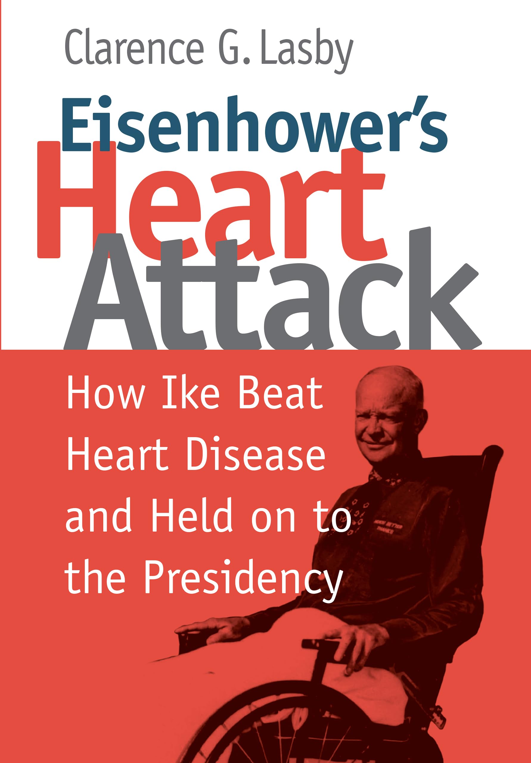 Eisenhower's Heart Attack: How Ike Beat Heart Disease and Held on to the Presidency,Used
