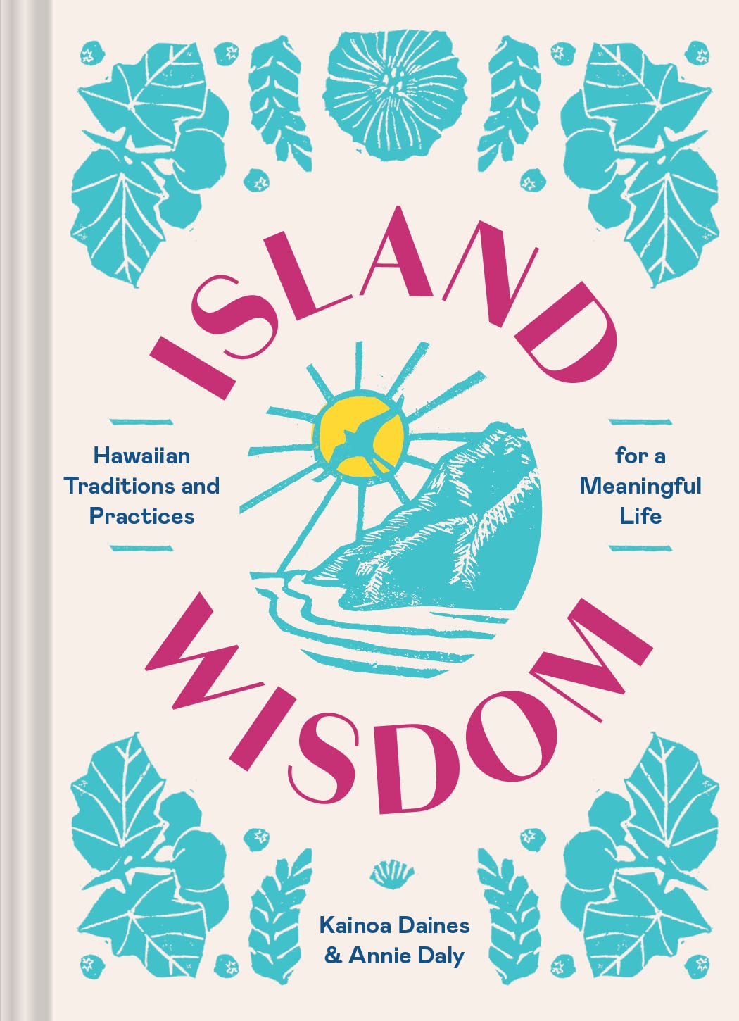 Island Wisdom: Hawaiian Traditions And Practices For A Meaningful Life