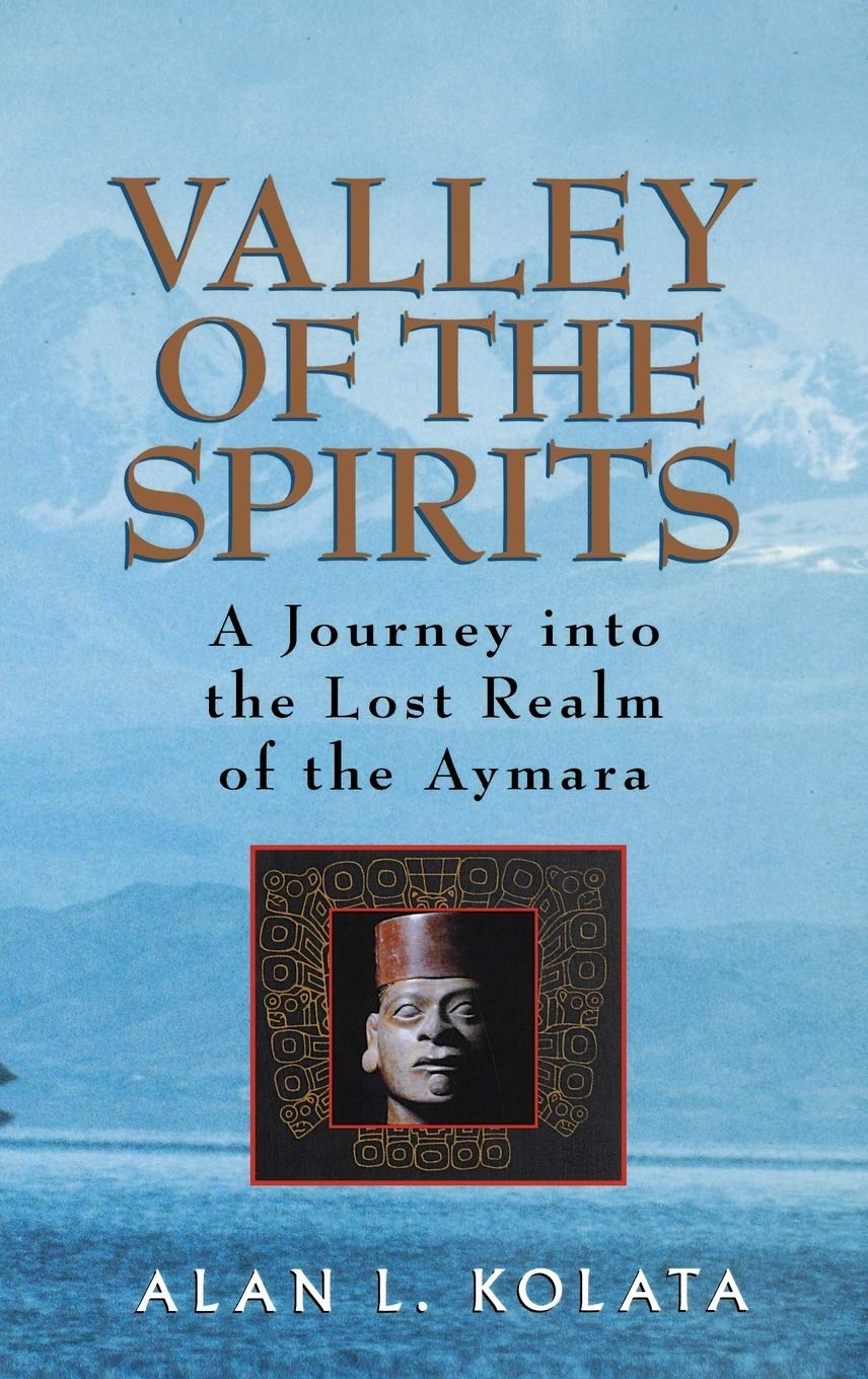 Valley Of The Spirits: A Journey Into The Lost Realm Of The Aymara,New