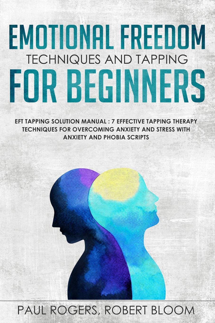 Emotional Freedom Techniques and Tapping for Beginners: EFT Tapping Solution Manual : 7 Effective Tapping Therapy Techniques for,Used