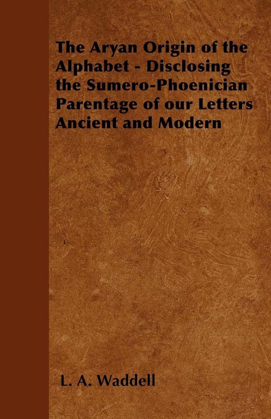 The Aryan Origin Of The Alphabet Disclosing The Sumerophoenician Parentage Of Our Letters Ancient And Modern,Used