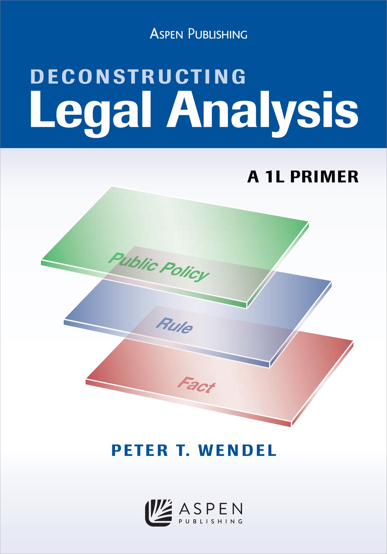 Deconstructing Legal Analysis: A 1L Primer (Academic Success)