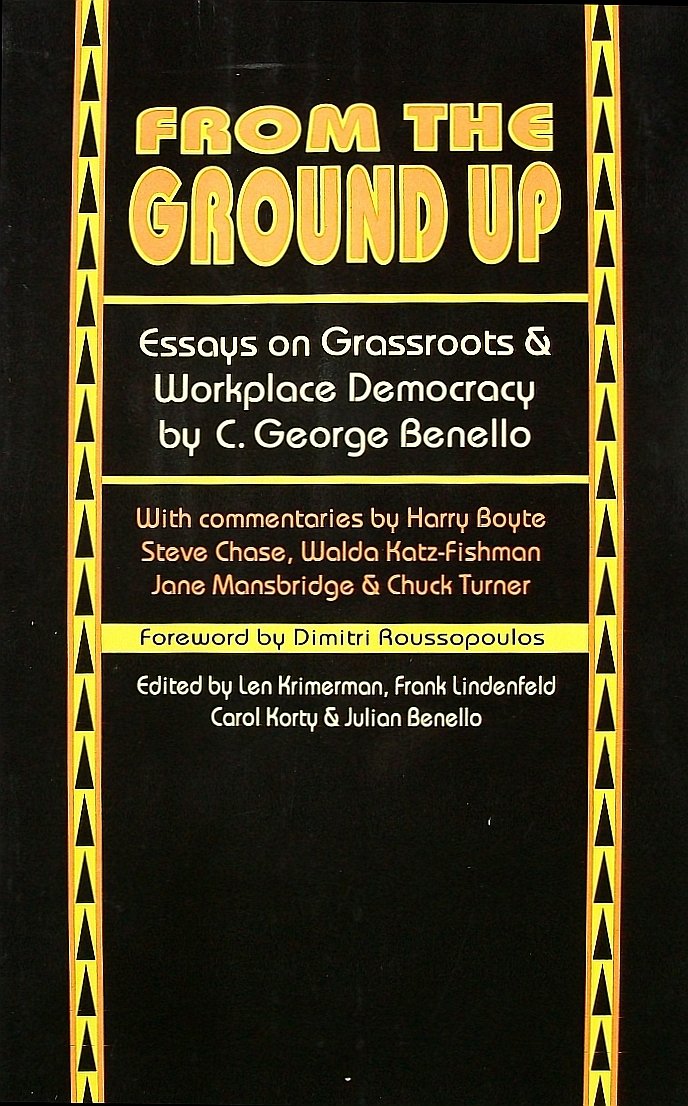From the Ground Up: Essays on Grassroots & Workplace Democracy,Used