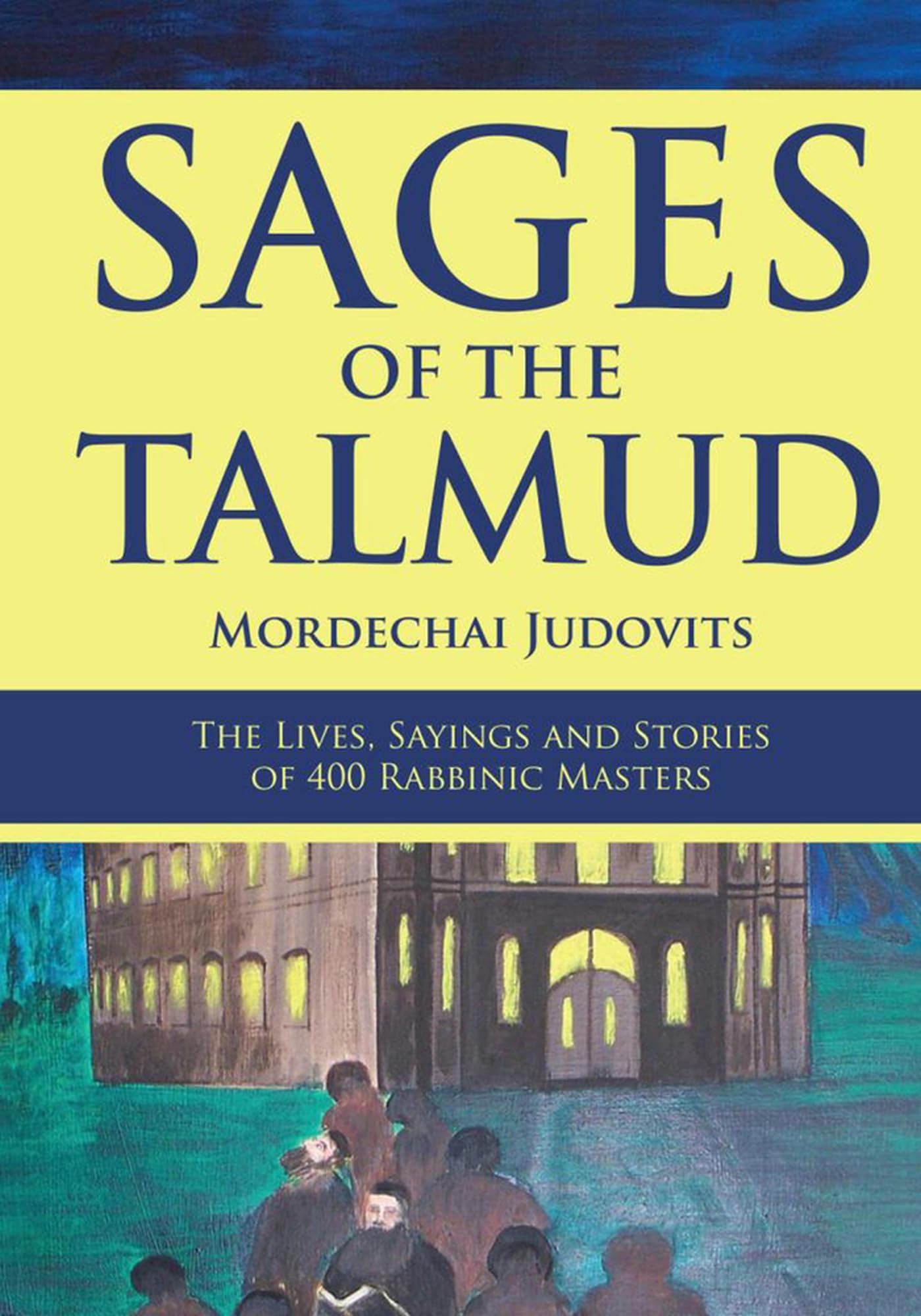 Sages of the Talmud: The Lives, Sayings and Stories of 400 Rabbinic Masters,Used