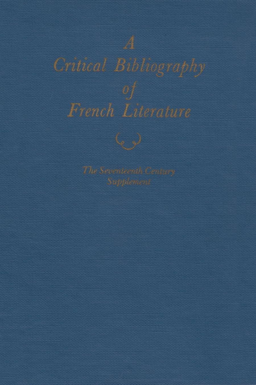 A Critical Bibliography Of French Literature (Volume Iiia: The Seventeenth Century Supplement),Used
