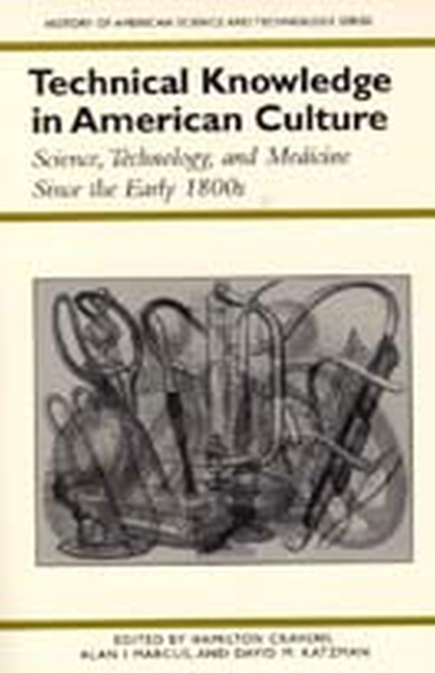 Technical Knowledge in American Culture: Science, Technology, and Medicine Since the Early 1800s (History of American Science an,Used