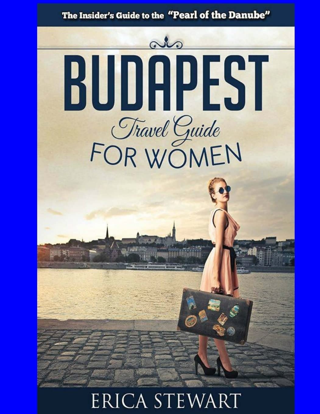 Budapest Travel Guide For Women: Travel Hungary Europe Guidebook. Europe Hungary General Short Reads Travel,Used