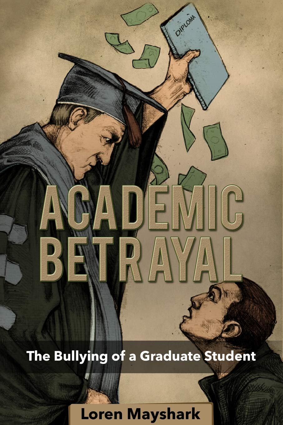 Academic Betrayal: The Bullying of a Graduate Student,Used