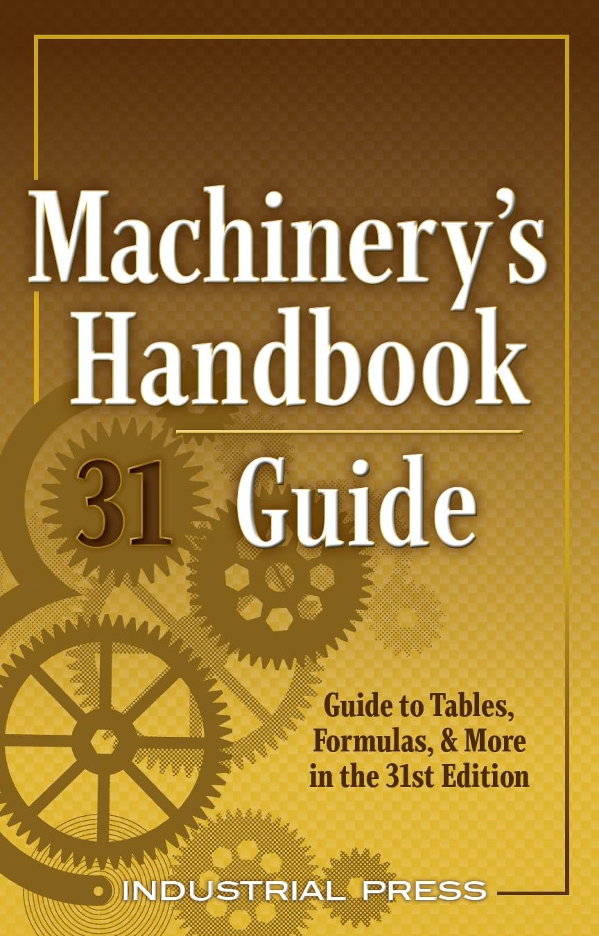 Machinery's Handbook Guide, 31e (Machinery's Handbook Guide To The Use Of Tables And Formulas),New