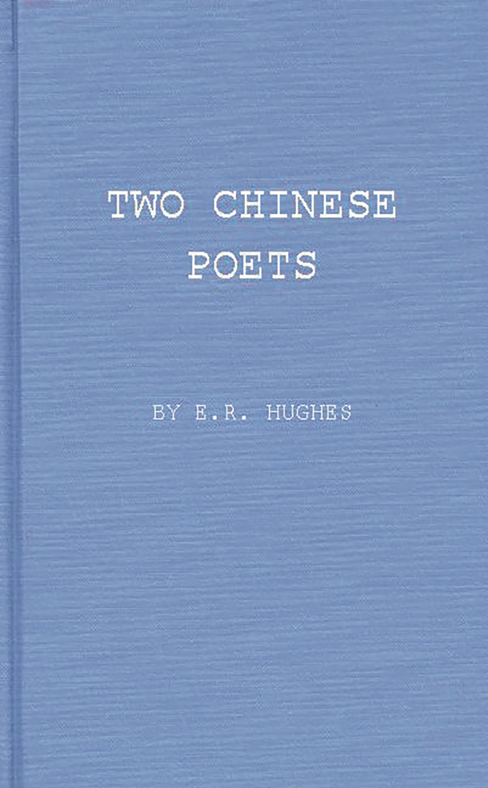 Two Chinese Poets: Vignettes Of Han Life And Thought,New