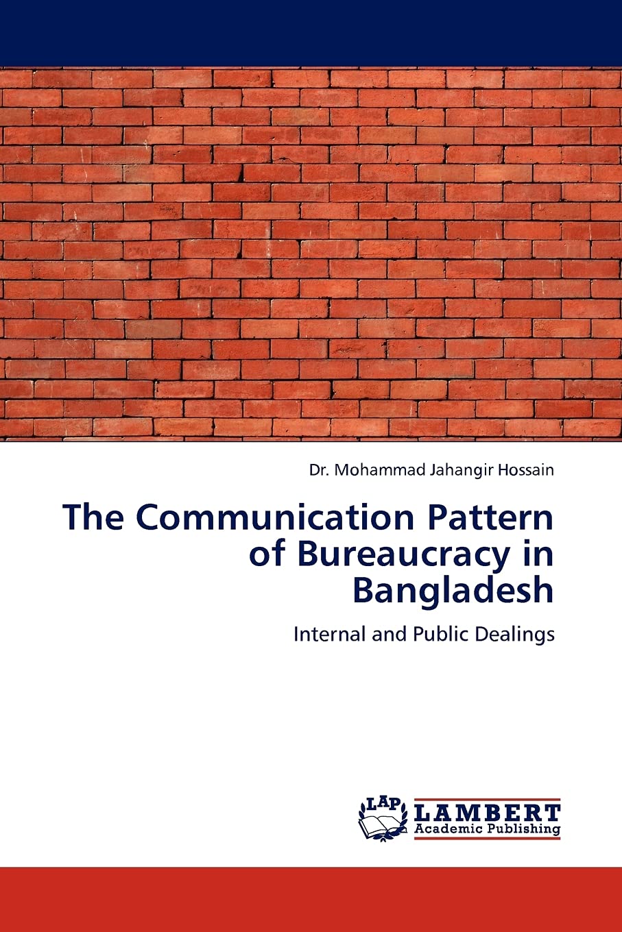 The Communication Pattern of Bureaucracy in Bangladesh: Internal and Public Dealings,Used