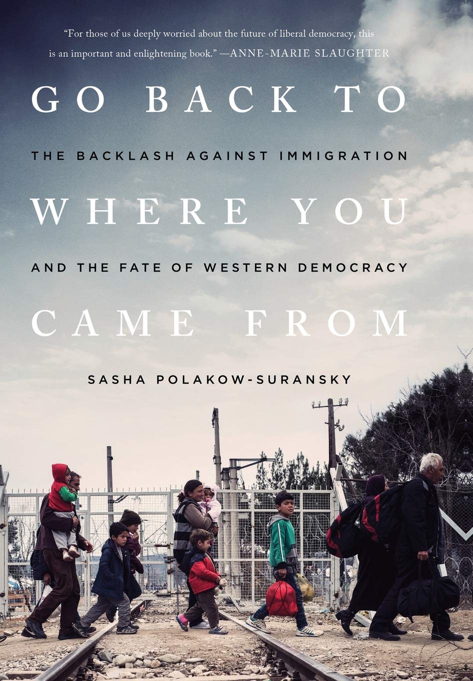 Go Back To Where You Came From: The Backlash Against Immigration And The Fate Of Western Democracy