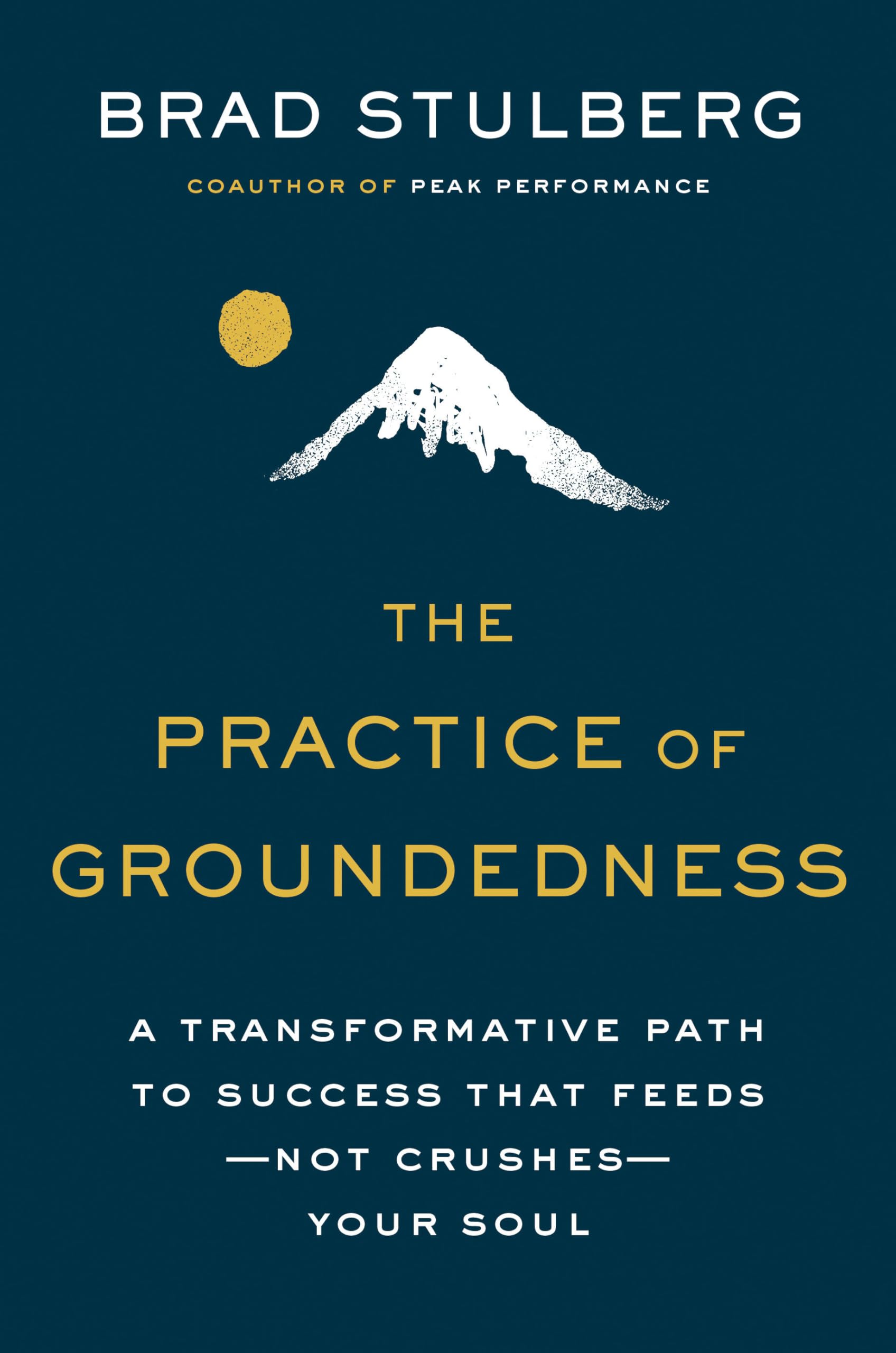 The Practice Of Groundedness: A Transformative Path To Success That Feedsnot Crushesyour Soul