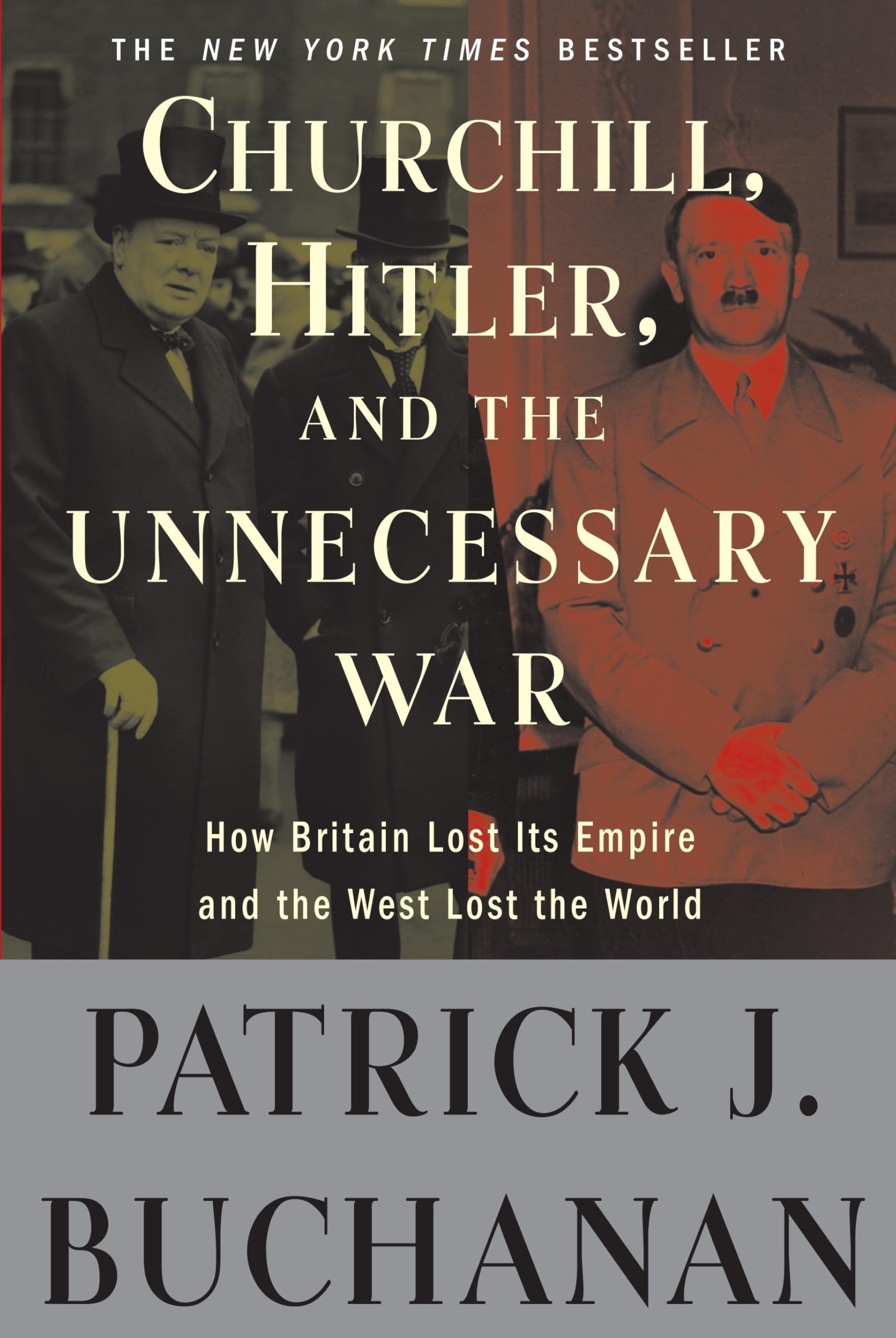 Churchill, Hitler, And 'The Unnecessary War': How Britain Lost Its Empire And The West Lost The World,New