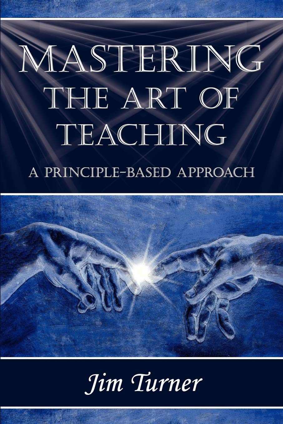 Mastering The Art Of Teaching; A Principle Based Approach,Used