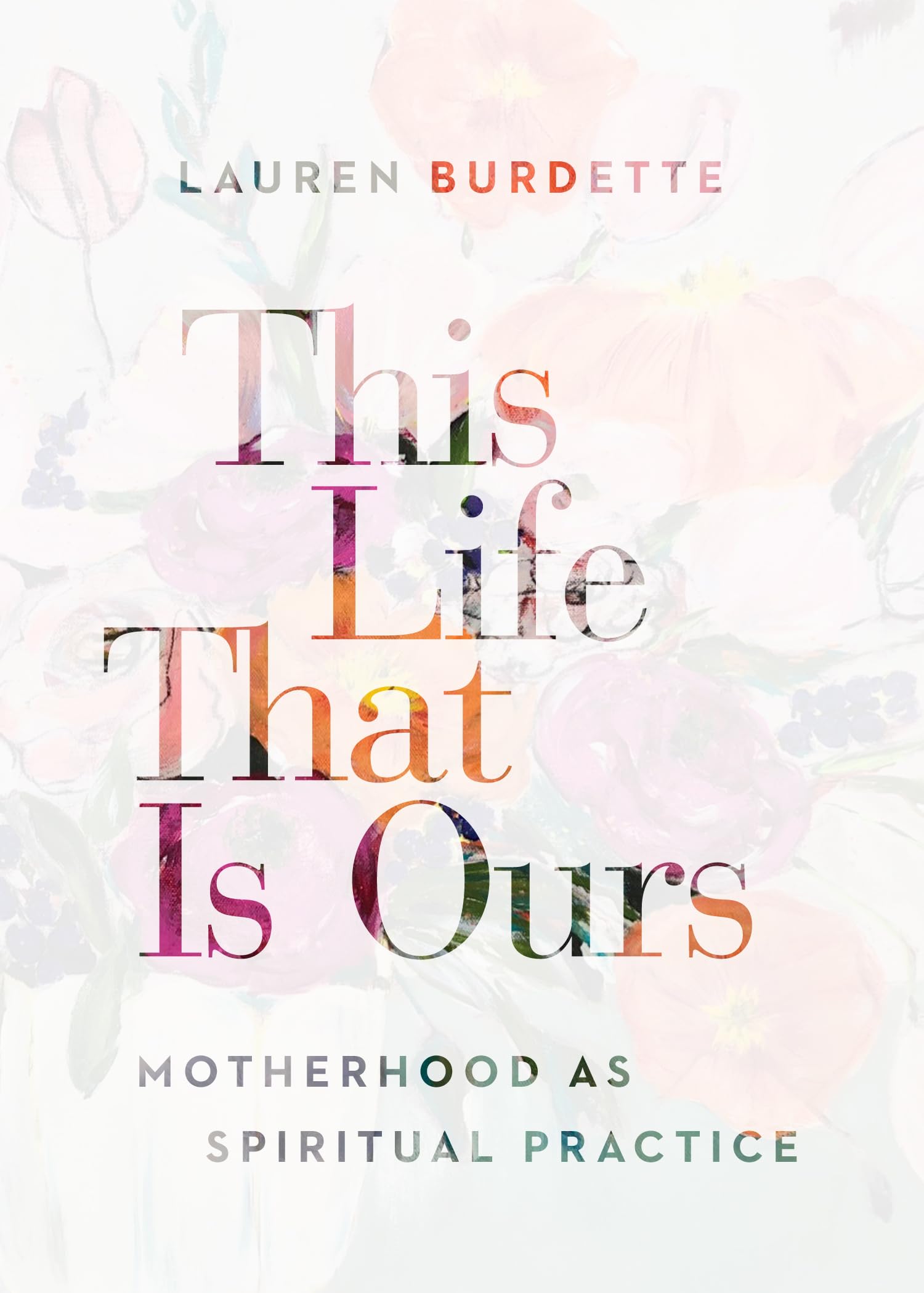 This Life That Is Ours: Motherhood as Spiritual Practice,Used