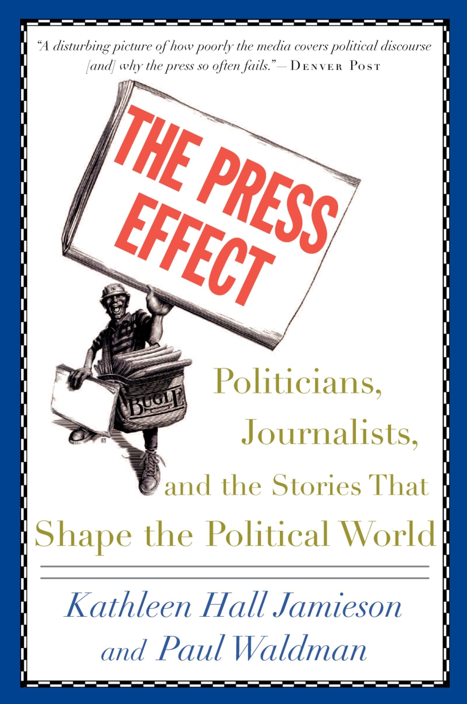 The Press Effect: Politicians, Journalists, And The Stories That Shape The Political World,New