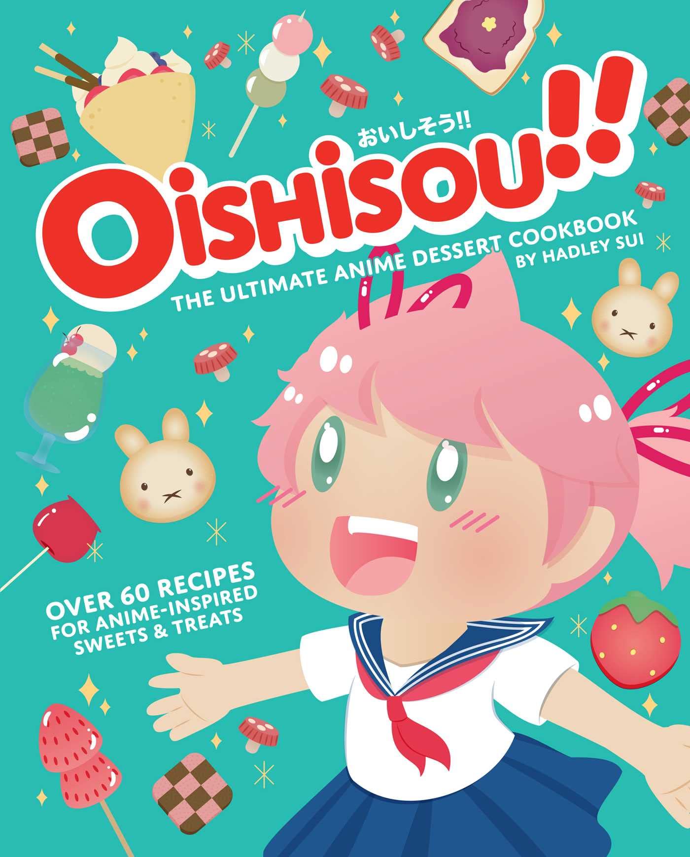 Oishisou!! The Ultimate Anime Dessert Cookbook: Over 60 Recipes For Animeinspired Sweets & Treats