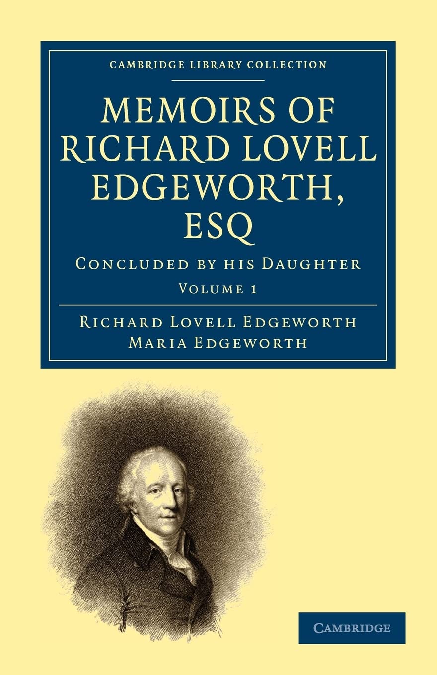 Memoirs of Richard Lovell Edgeworth, Esq: Begun by Himself and Concluded by his Daughter, Maria Edgeworth (Cambridge Library Col,Used
