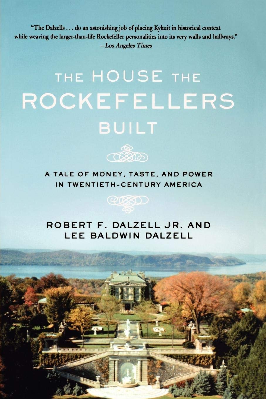 The House The Rockefellers Built: A Tale Of Money, Taste, And Power In Twentiethcentury America (John Macrae Books),Used