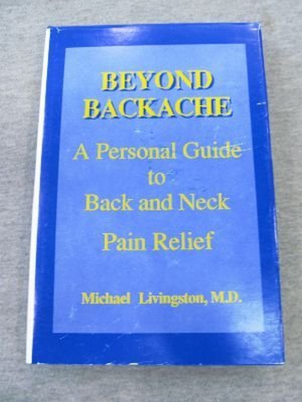 Beyond Backache: A Personal Guide to Back and Neck Pain Relief,Used