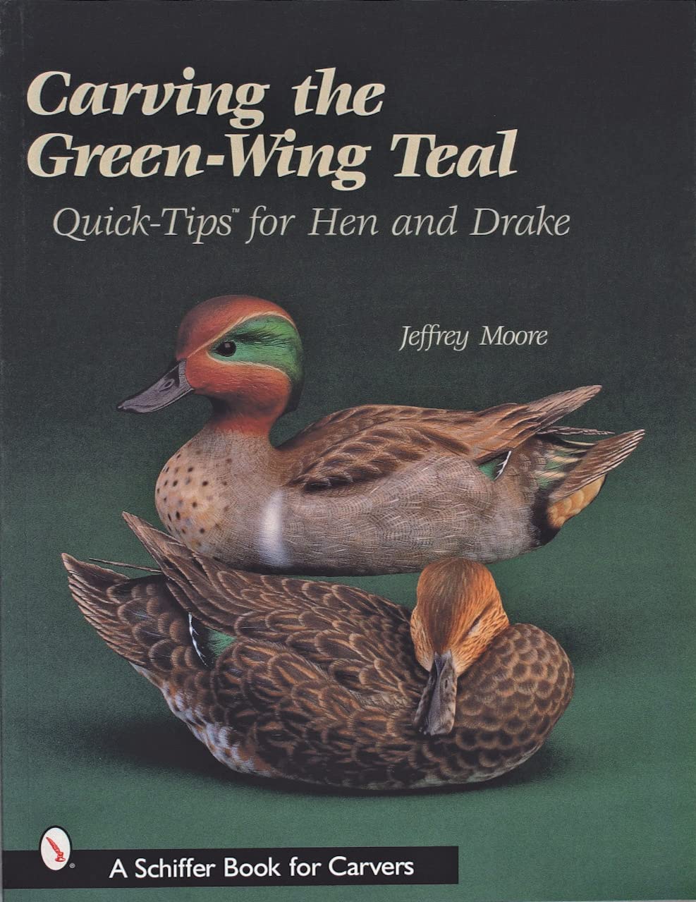 Carving The GreenWing Teal: Quick Tips For Hen and Drake (Schiffer Book for Carvers),Used
