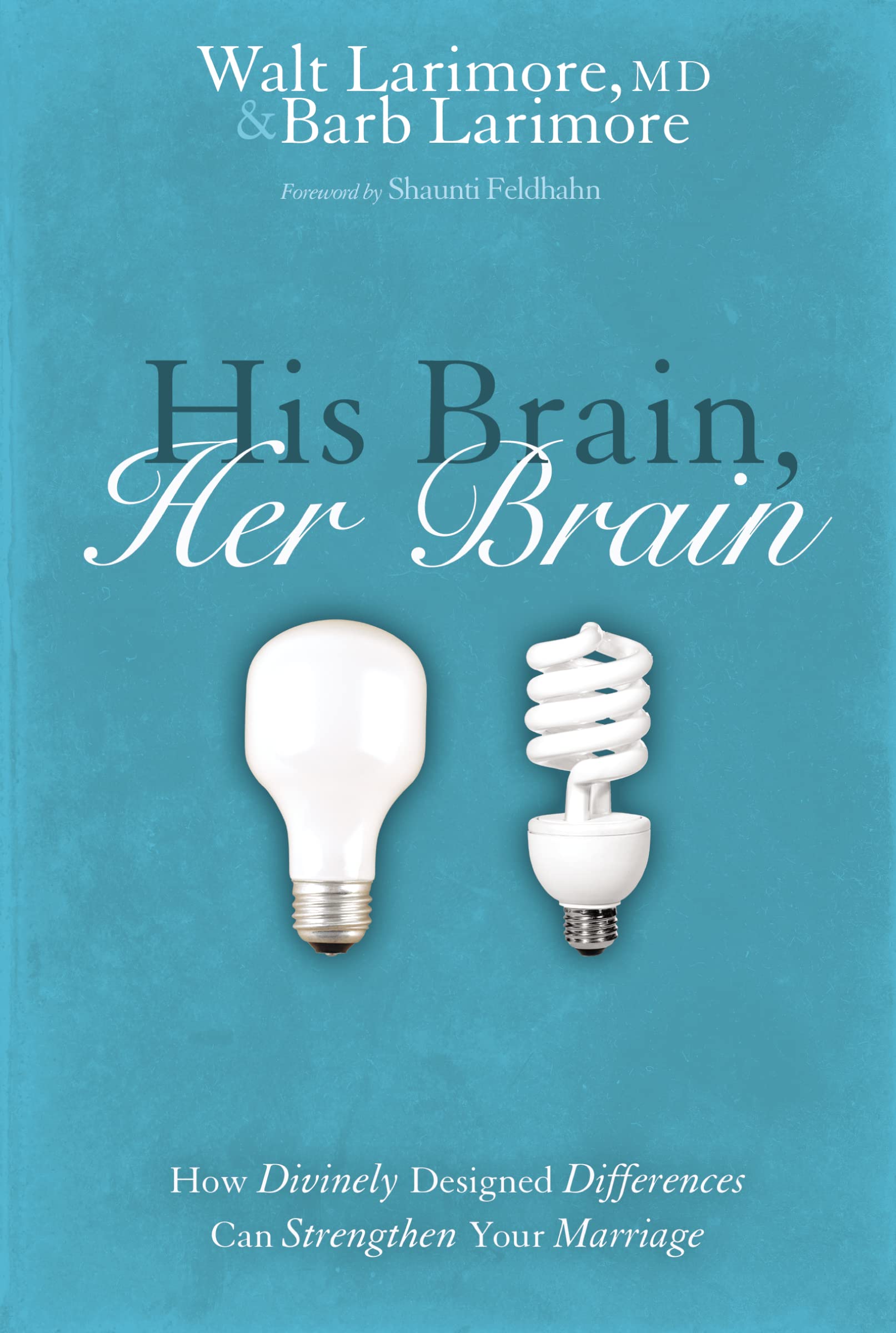 His Brain, Her Brain: How Divinely Designed Differences Can Strengthen Your Marriage,New