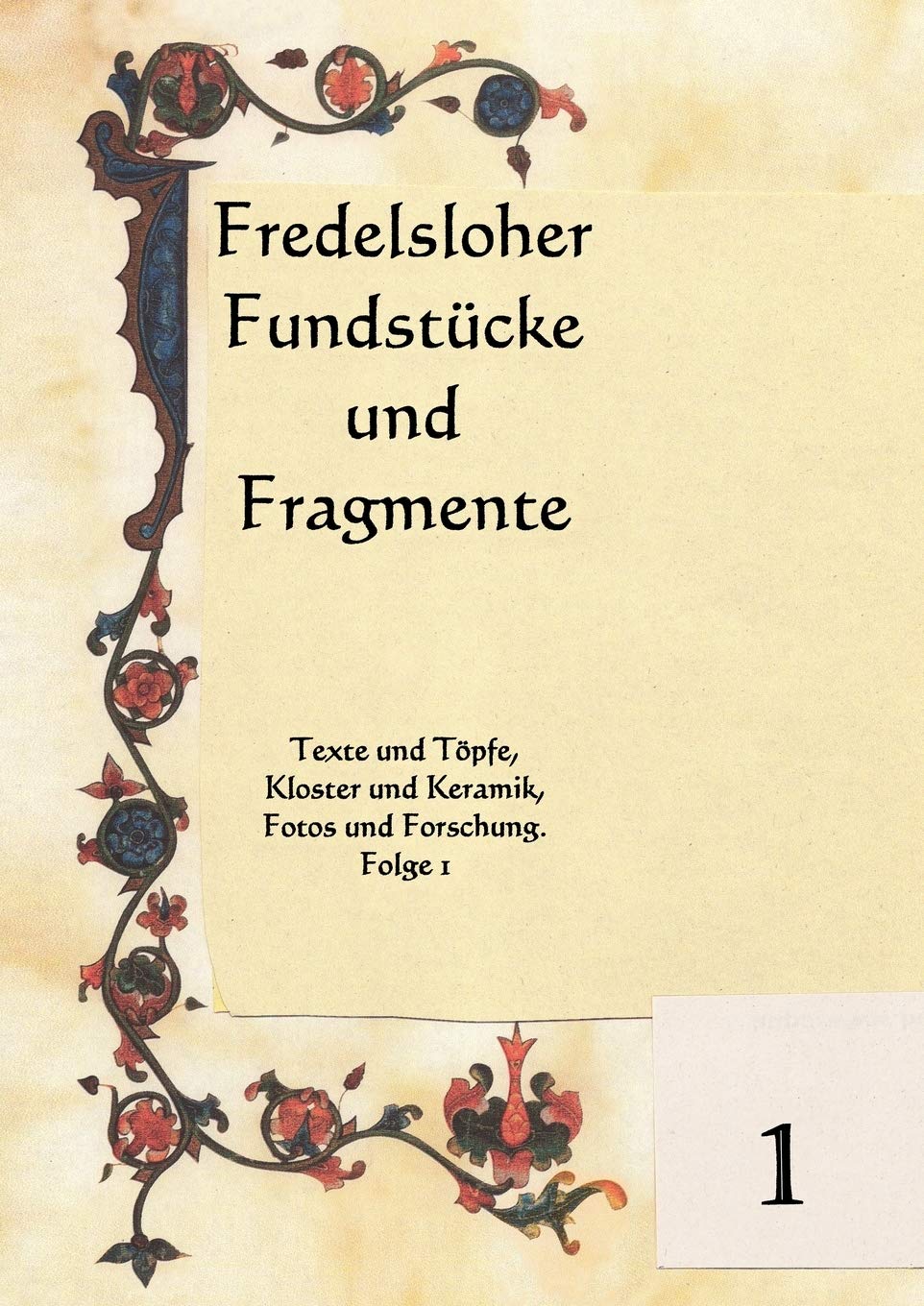 Fredelsloher Fundstcke und Fragmente: Texte und Tpfe, Kloster und Keramik, Fotos und Forschung. Folge 1 (German Edition),Used