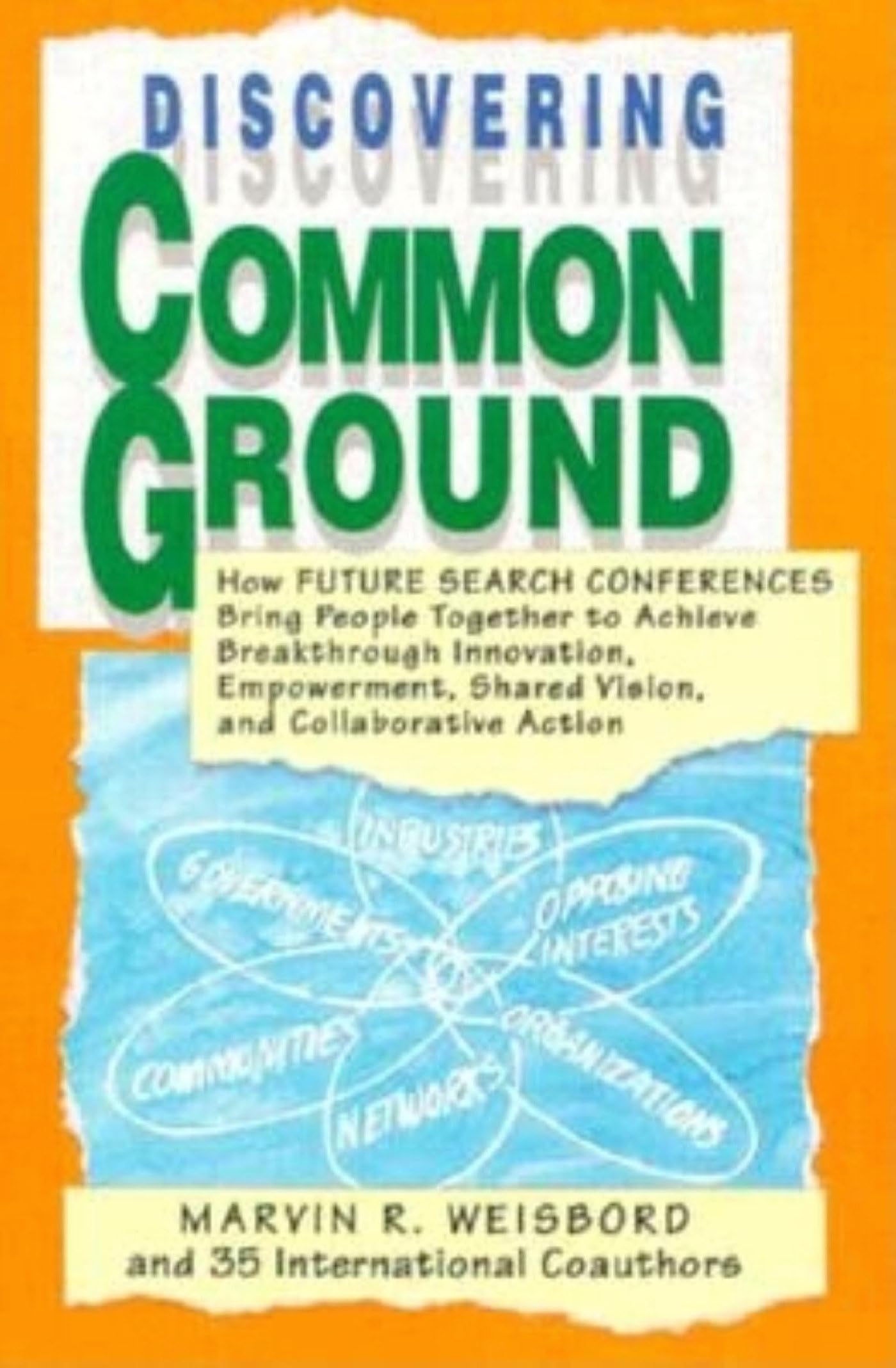 Discovering Common Ground: How Future Search Conferences Bring People Together to Achieve Breakthrough Innovation, Empowerment, ,Used
