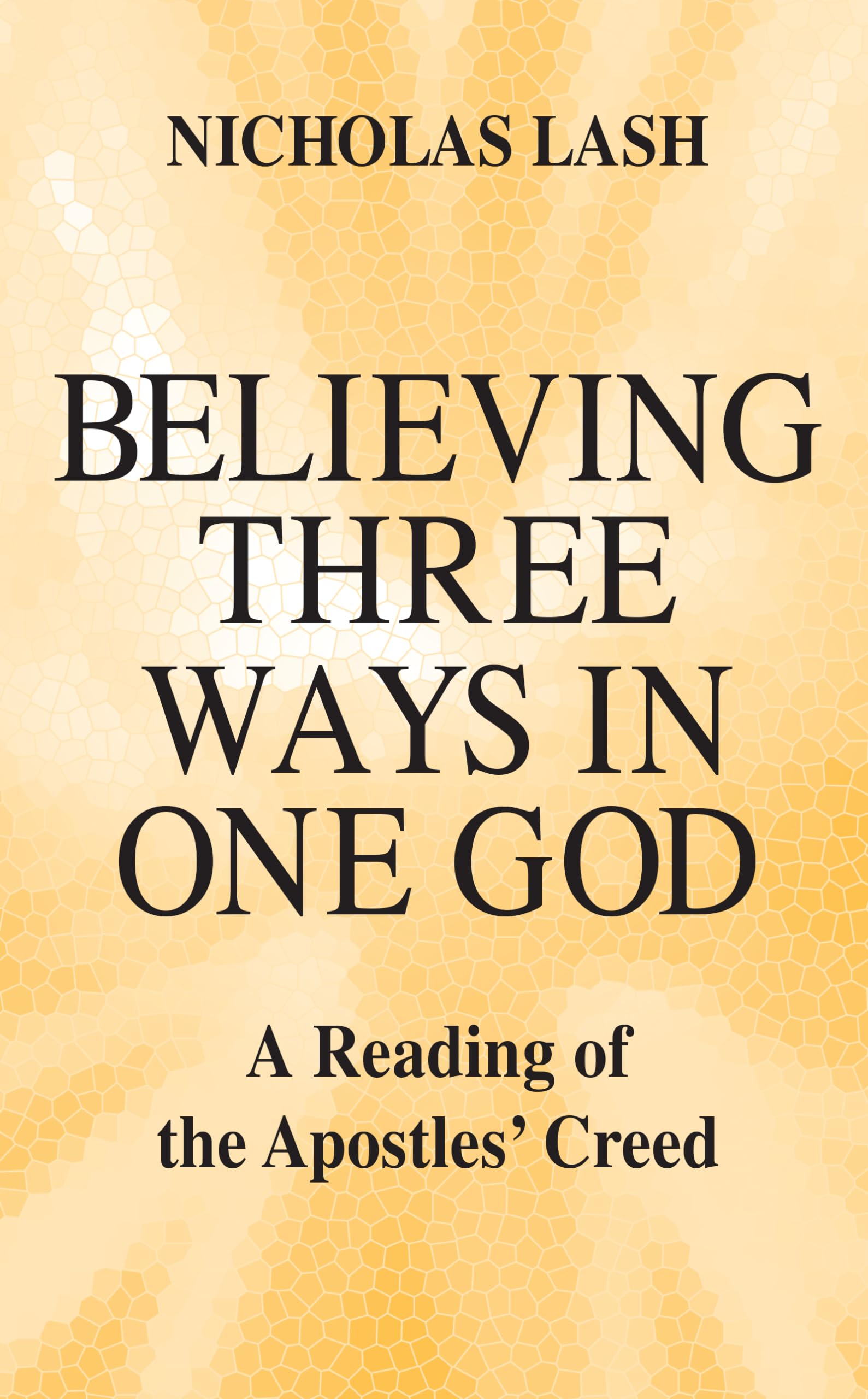 Believing Three Ways in One God: A Reading of the Apostles Creed,Used