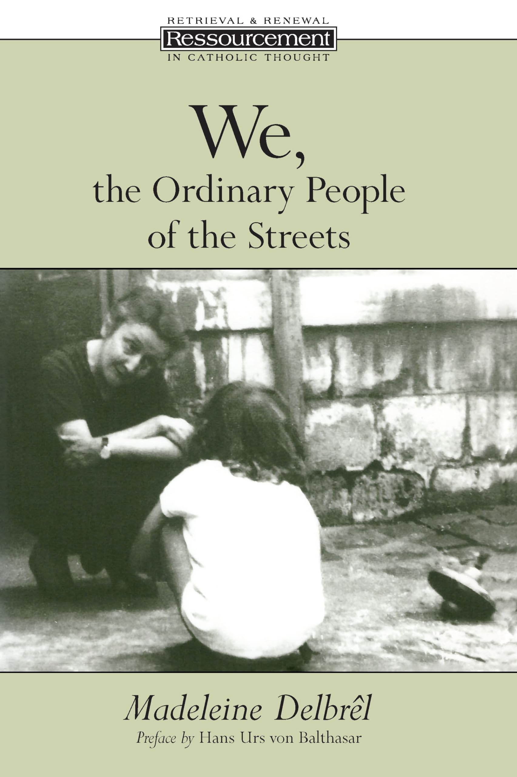 We, The Ordinary People Of The Streets (Ressourcement: Retrieval & Renewal In Catholic Thought) (Ressourcement: Retrieval And Re,New