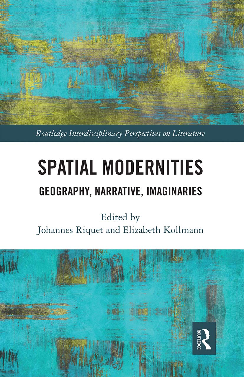 Spatial Modernities: Geography, Narrative, Imaginaries (Routledge Interdisciplinary Perspectives on Literature),Used