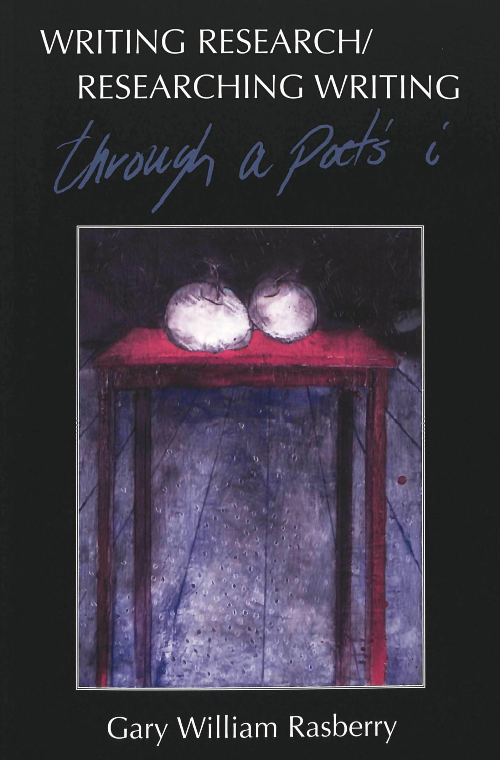 Writing Research/Researching Writing: Through A Poet'S I,Used