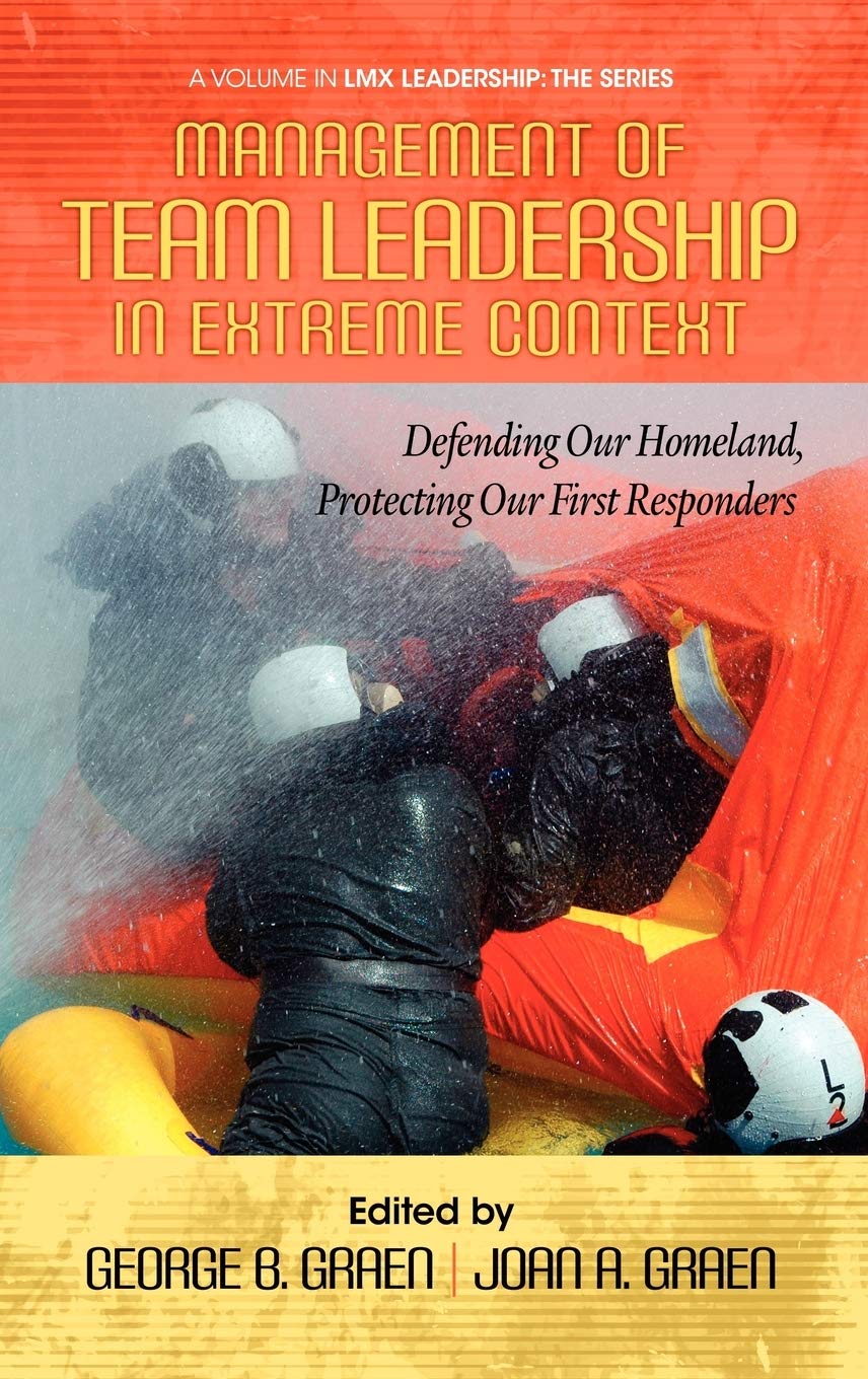 Management Of Team Leadership In Extreme Context: Defending Our Homeland, Protecting Our First Responders (Hc) (Lmx Leadership),Used
