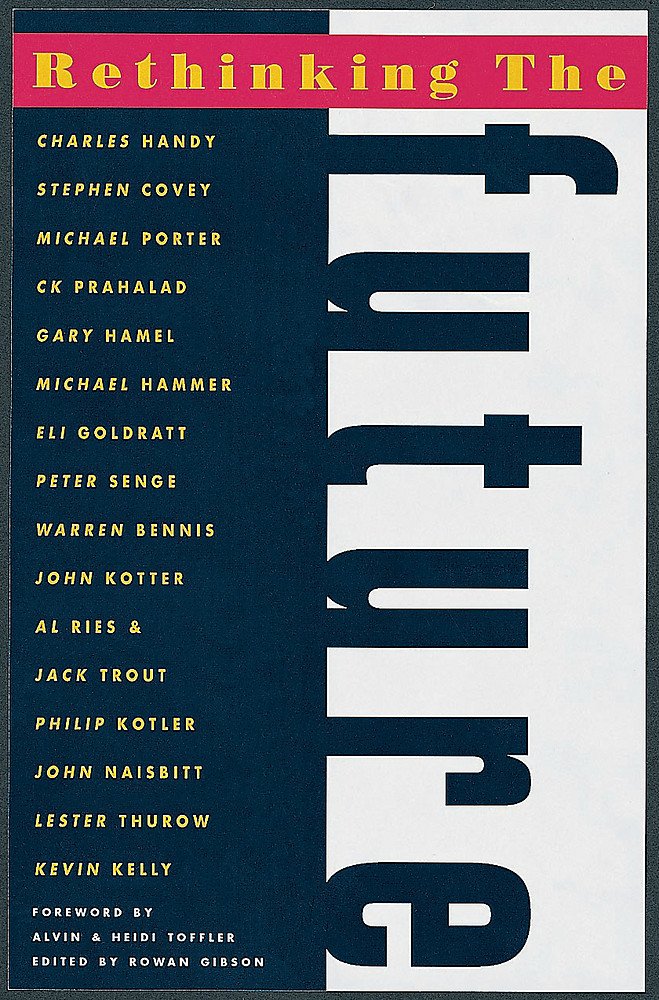 Rethinking The Future: Rethinking Business, Principles, Competition, Control & Complexity, Leadership, Markets And The World