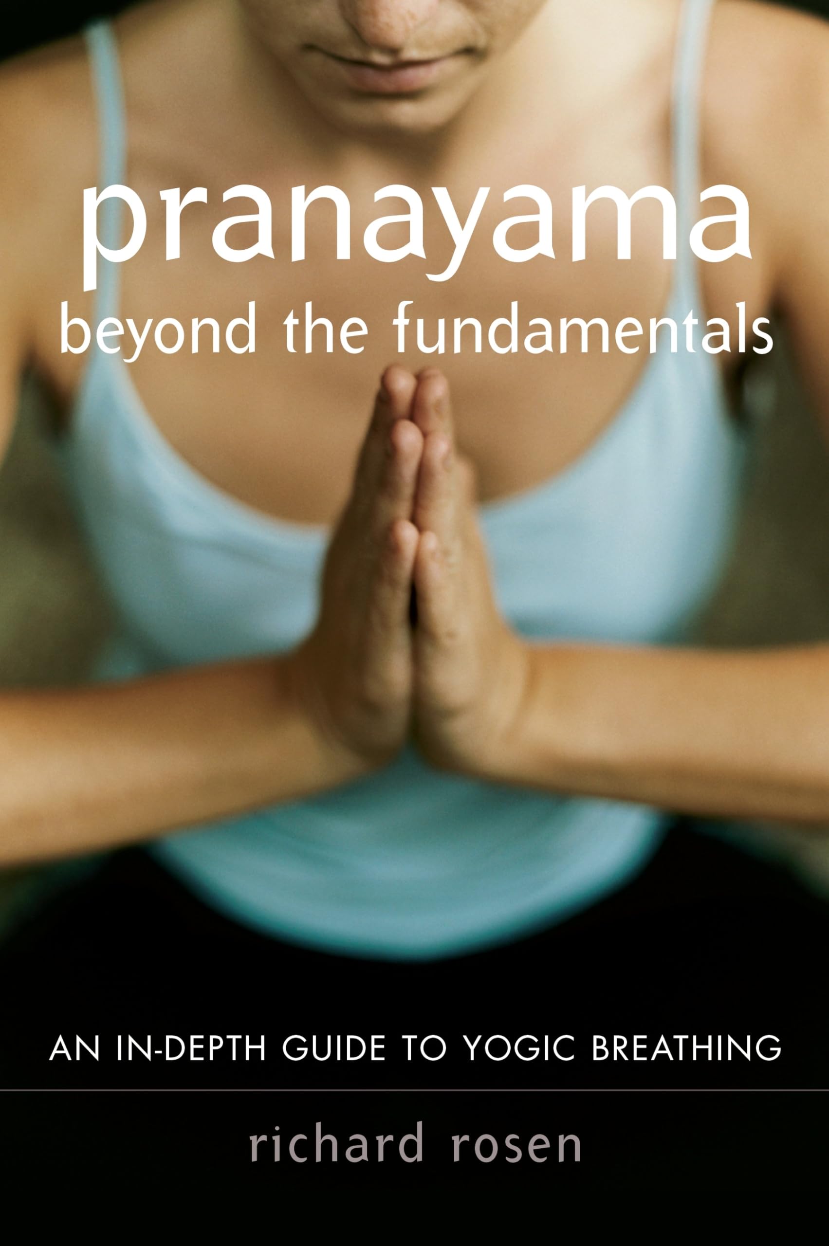 Pranayama Beyond The Fundamentals: An Indepth Guide To Yogic Breathing,Used