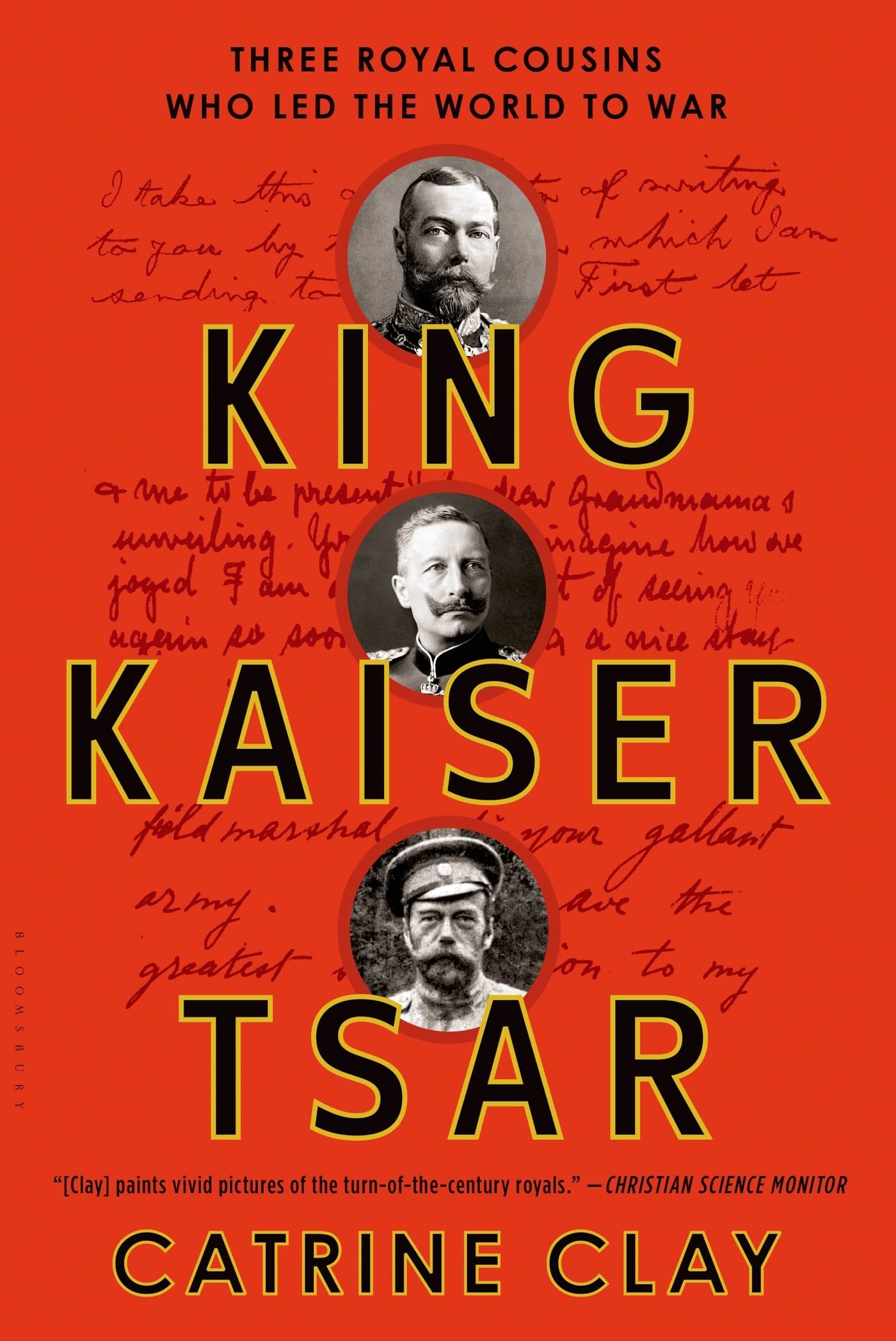 King, Kaiser, Tsar: Three Royal Cousins Who Led The World To War,New