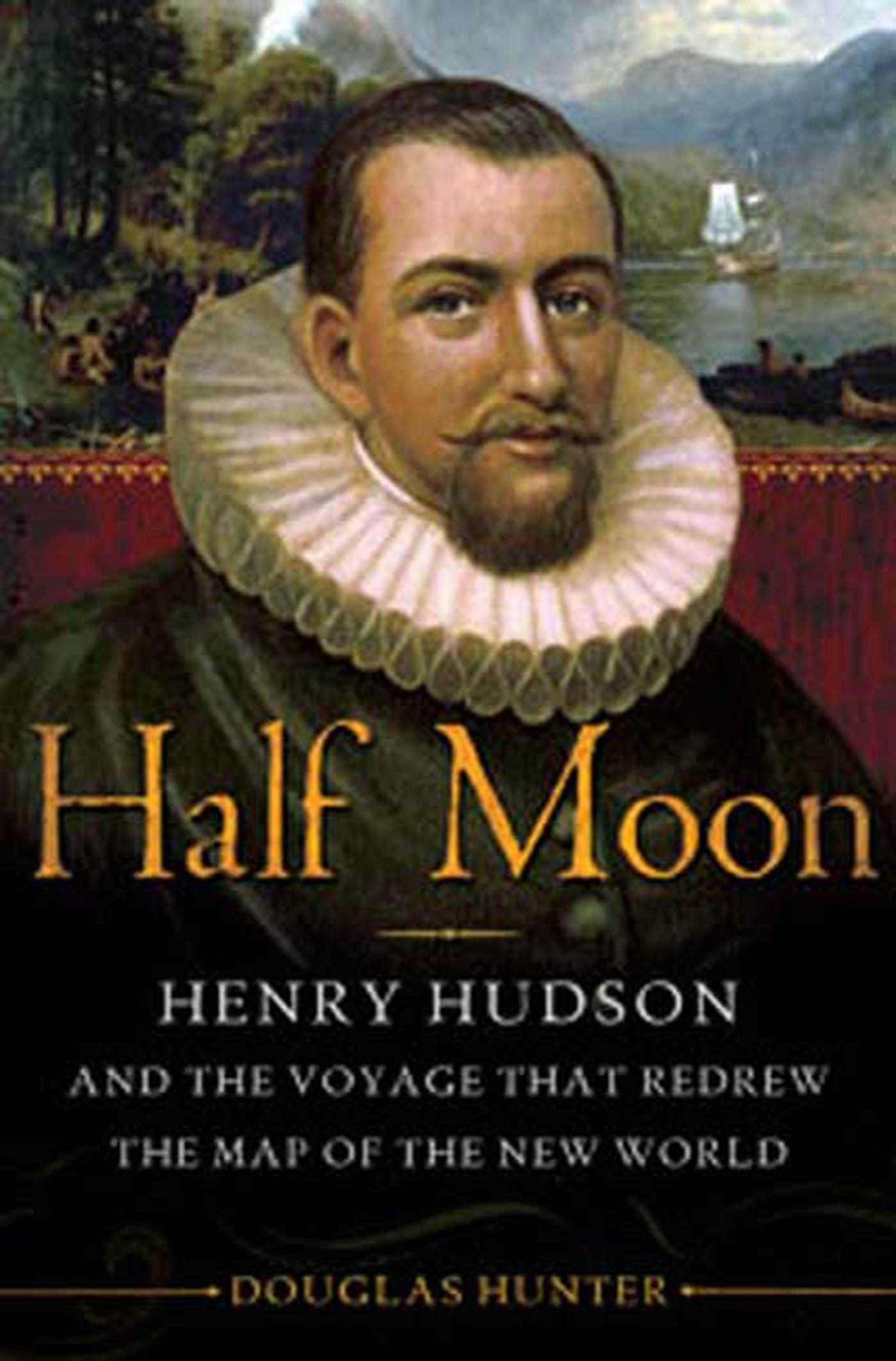 Half Moon: Henry Hudson And The Voyage That Redrew The Map Of The New World,New