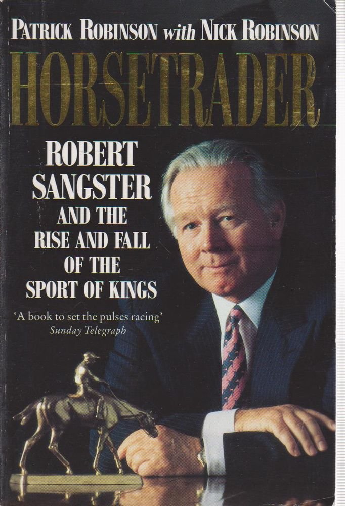 Horsetrader: Robert Sangster And The Rise And Fall Of The Sport Of Kings,New