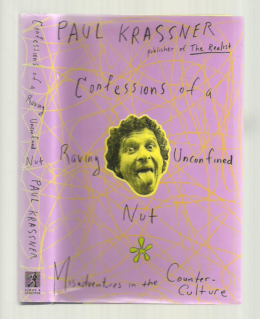 Confessions of a Raving Unconfined Nut! Misadventures in the Counterculture,Used