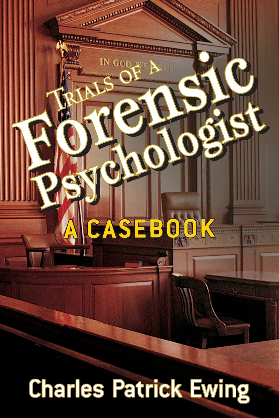Trials Of A Forensic Psychologist: A Casebook