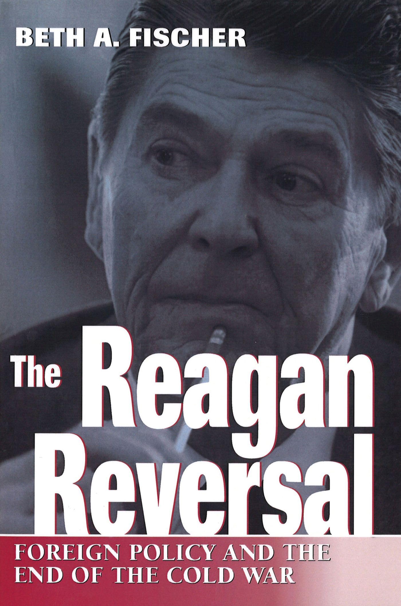 The Reagan Reversal: Foreign Policy And The End Of The Cold War (Volume 1),New