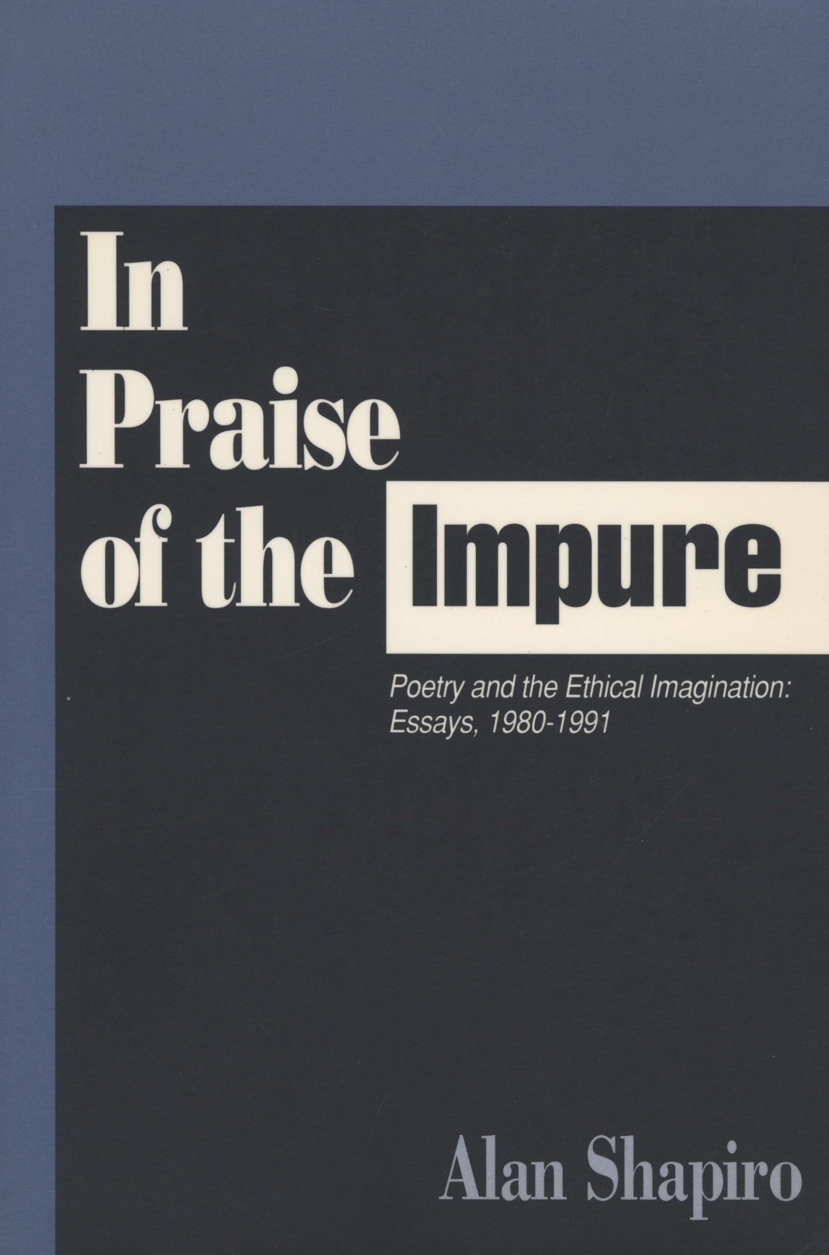 In Praise Of The Impure: Poetry And The Ethical Imagination: Essays, 19801991,Used