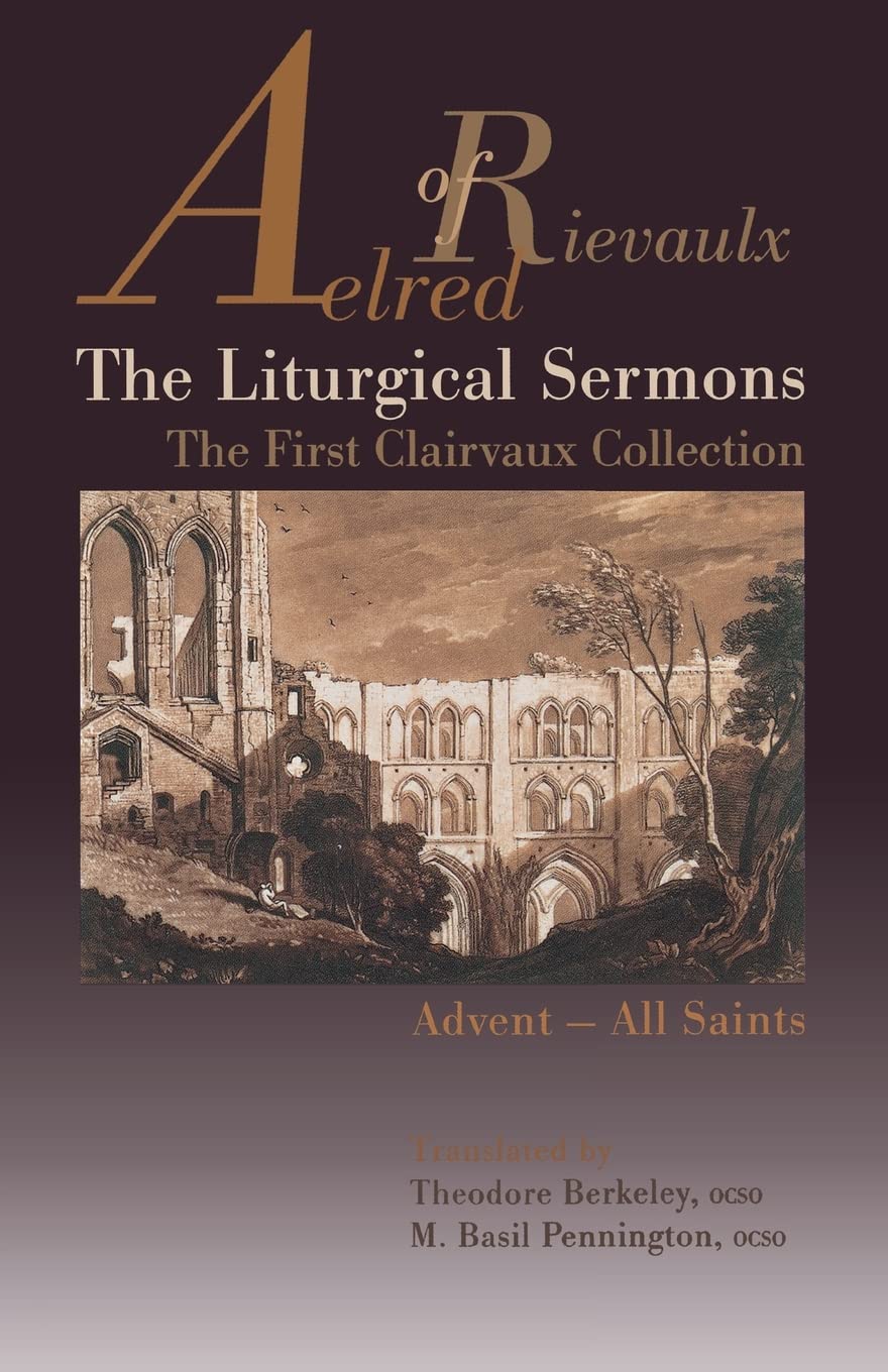 The Liturgical Sermons: The First Clairvaux Collection, AdventAll Saints (Volume 58) (Cistercian Fathers Series),New