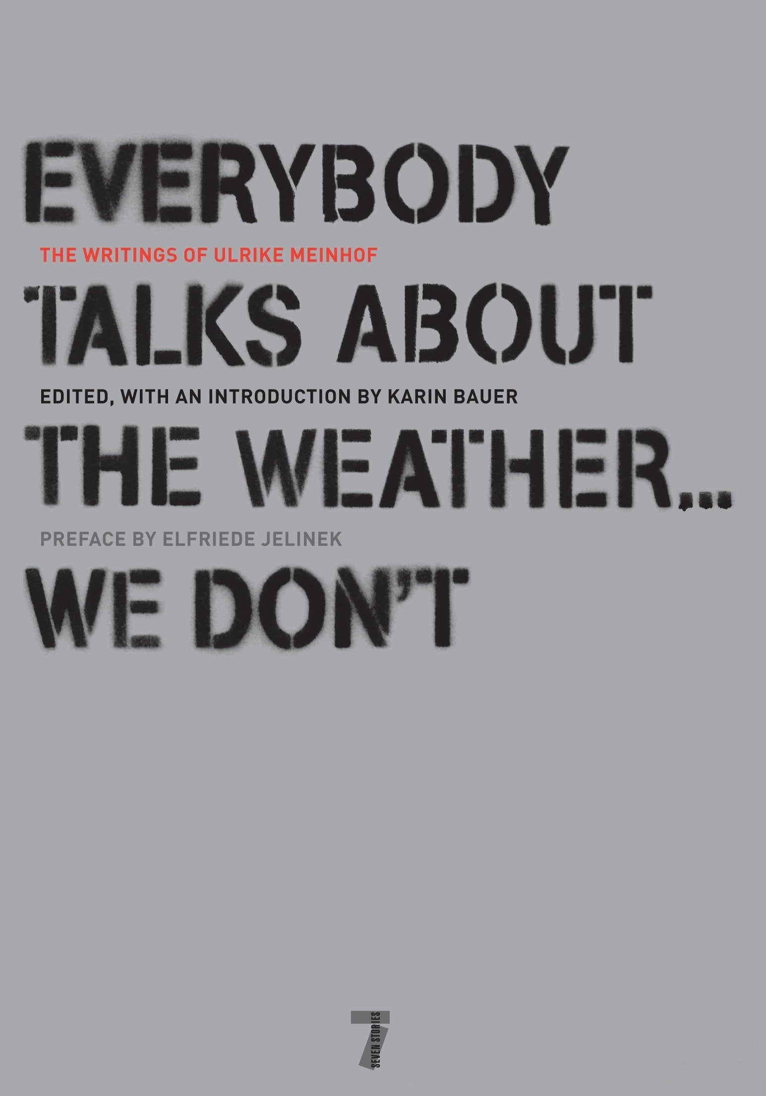 Everybody Talks About the Weather . . . We Don't: The Writings of Ulrike Meinhof,New