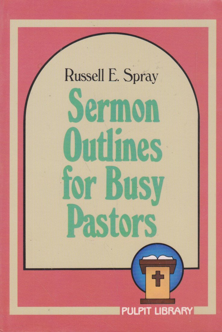Sermon Outlines For Busy Pastors,New